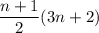 \displaystyle \frac{n+1}{2} (3n+2)