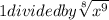 1 divided by \sqrt[8]{x^9\\} \\