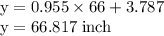 \rm y = 0.955 \times 66+ 3.787 \\y = 66.817 \; inch