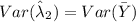 Var (\hat \lambda_2 )= Var(\bar Y )