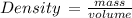 Density \:  =  \frac{mass}{volume}