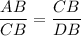 \dfrac{AB}{CB} = \dfrac{CB}{DB}