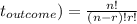 t_{outcome}) =  \frac{n! }{(n-r )! r!}