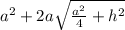 a^2 + 2a\sqrt{\frac{a^2}{4} +h^2}