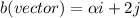 b(vector) =   \alpha i   + 2j