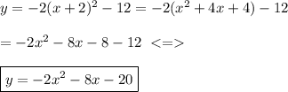 y=-2(x+2)^2-12=-2(x^2+4x+4)-12\\\\=-2x^2-8x-8-12 \ \\\\\boxed{y=-2x^2-8x-20}