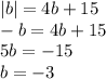 |b|=4b+15\\-b=4b+15\\5b=-15\\b=-3