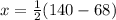 x = \frac{1}{2} (140-68)