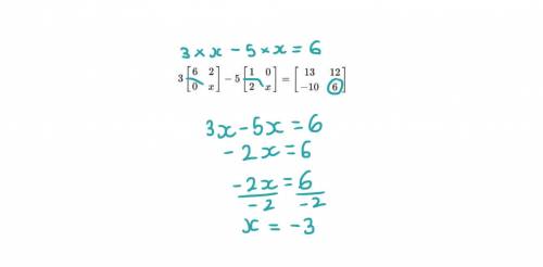 Which value of x makes the following matrix equation true?