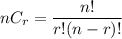 \displaystyle nC_r=\frac{n!}{r!(n-r)!}