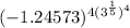 (-1.24573)^{4(3^{\frac{1}{5} })^4