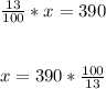 \frac{13}{100}*x=390\\\\\\x = 390*\frac{100}{13}\\\\\\