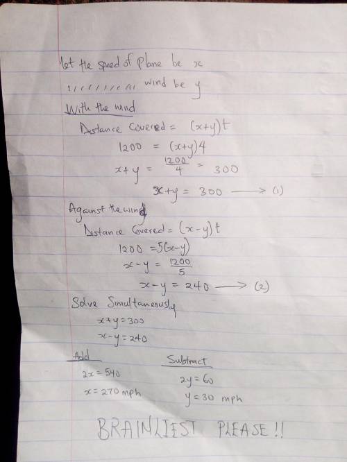 An airplane travels 1200 miles in 4 hours with the wind. The same trip takes 5 hours against the win