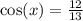 \cos(x)  =  \frac{12}{13}