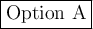 \large \boxed{\mathrm{Option \ A}}