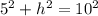 5^2+h^2=10^2