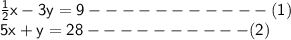 \sf \frac{1}{2} x - 3y = 9-----------(1)\\5x + y = 28 ----------(2)