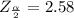 Z_{\frac{ \alpha }{2} } = 2.58