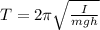 T  =  2 \pi   \sqrt{ \frac{ I }{ mgh } }