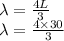 \lambda = \frac{4L}{3}\\\lambda = \frac{4\times 30}{3}