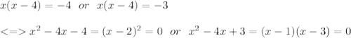 x(x-4)=-4 \ \ or \ \ x(x-4)=-3\\\\ x^2-4x-4=(x-2)^2=0 \ \ or \ \ x^2-4x+3=(x-1)(x-3)=0