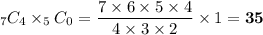 _{7}C_4 \times _{5}C_0  = \dfrac{7\times 6\times 5\times 4}{4\times 3\times 2} \times 1=\bold{35}