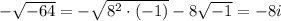 -\sqrt{-64}=-\sqrt{8^2\cdot (-1)}-8\sqrt{-1}=-8i