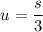 $u=\frac{s}{3} $