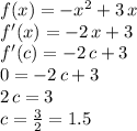 f(x)=-x^2+3\,x\\f'(x)=-2\,x+3\\f'(c)=-2\,c+3\\0=-2\,c+3\\2\,c=3\\c=\frac{3}{2} =1.5