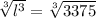 \sqrt[3]{ {l}^{3} }  =  \sqrt[3]{3375}