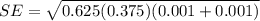 SE = \sqrt{0.625(0.375) ( 0.001+0.001 )}