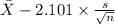 \bar X-2.101 \times {\frac{s}{\sqrt{n} } }