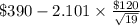 \$390-2.101 \times {\frac{\$120}{\sqrt{19} } }