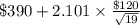 \$390+2.101 \times {\frac{\$120}{\sqrt{19} } }