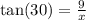 \tan(30)  =  \frac{9}{x}