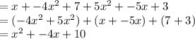 = x + -4x^2 + 7 + 5x^2 + -5x + 3 \\= (-4x^2 + 5x^2) + ( x + -5x) + ( 7 + 3) \\= x^2 + -4x + 10