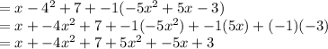 = x - 4^2 + 7 + -1 ( -5x^2 + 5x -3) \\= x + -4x^2 + 7 + -1 ( -5x^2) + -1 (5x) + ( -1) (-3)\\= x + -4x^2 + 7+ 5x^2 + -5x + 3