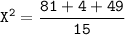 \mathtt{X^2 = \dfrac{81+4+49}{15}}