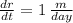 \frac{dr}{dt} = 1\,\frac{m}{day}