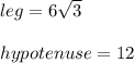leg=6\sqrt{3} \\\\hypotenuse=12