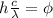 h\frac{c}{\lambda} = \phi