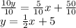 \frac{10y}{10}  =  \frac{5}{10} x +  \frac{50}{10}   \\ y =  \frac{1}{2} x + 5