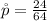 \r p  =  \frac{24}{64}