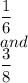 \dfrac{1}6 \\and\\\dfrac{3}8