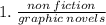 1. \:   \frac{non \: fiction}{graphic  \: novels}