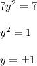 7y^2 = 7\\\\y^2 = 1\\\\ y = \pm1