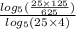 \frac{ log_{5}( \frac{25 \times 125}{625} ) }{ log_{5}(25 \times 4) }