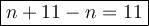 \large \boxed{n+11-n=11}