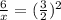 \frac{6}{x} = (\frac{3}{2})^2