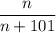 $\frac{n}{n+101}$